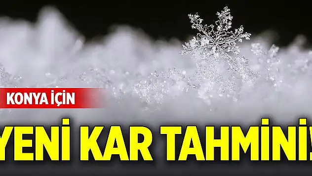 Konya için yeni kar tahmini!