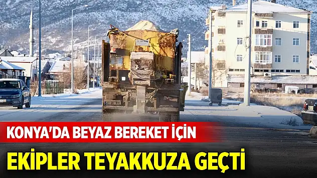 Konya'da beyaz bereket için ekipler teyakkuza geçti