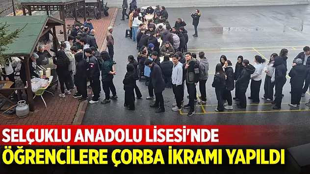 Selçuklu Anadolu Lisesi'nde öğrencilere çorba ikramı