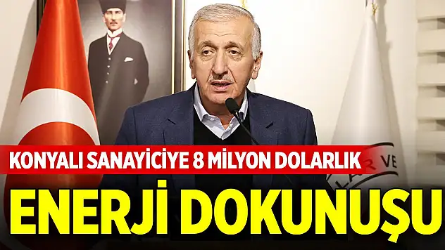 Konyalı sanayiciye 8 milyon dolarlık enerji dokunuşu