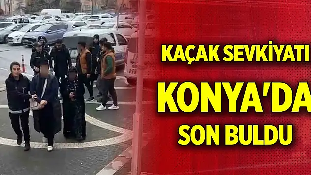 Şanlıurfa-Ankara hattındaki kaçak sevkiyatı Konya'da son buldu