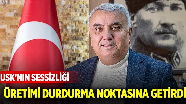 Edip Yıldız: 'USK'nın sessizliği üretimi durdurma noktasına getirdi'