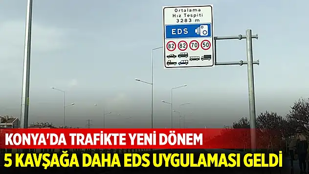 Konya'da trafikte yeni dönem: 5 kritik kavşakta EDS-4 sistemi devreye giriyor