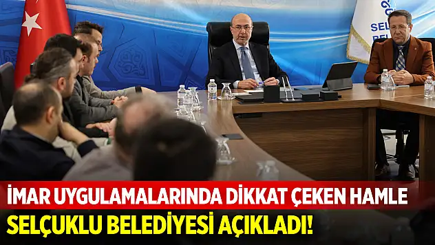 Selçuklu Belediyesi'nden imar uygulamalarında dikkat çeken hamle