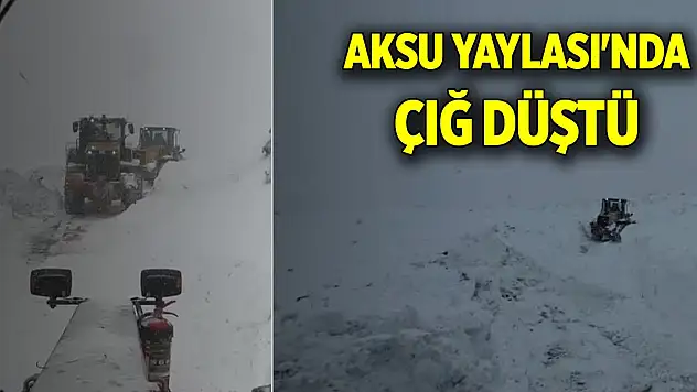 Aksu Yaylası'nda çığ düştü, 3 çoban için ekipler seferber oldu