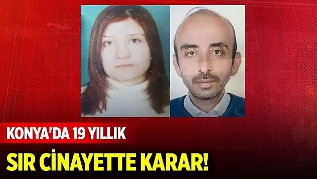 Konya'da 19 yıllık sır cinayette karar!