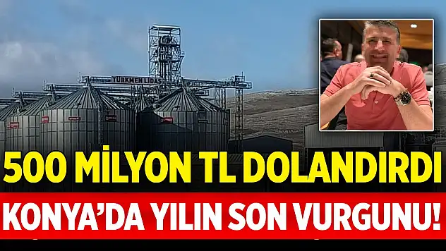 Konya'da yılın son vurgunu! TMO'yu 500 Milyon TL dolandırdı
