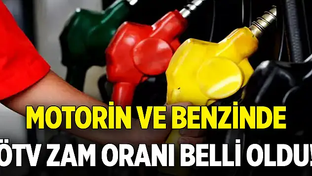 Motorin ve benzinde ÖTV zam oranı belli oldu!
