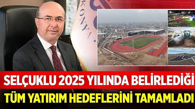 Selçuklu 2025'te belirlediği tüm yatırım hedeflerini tamamladı