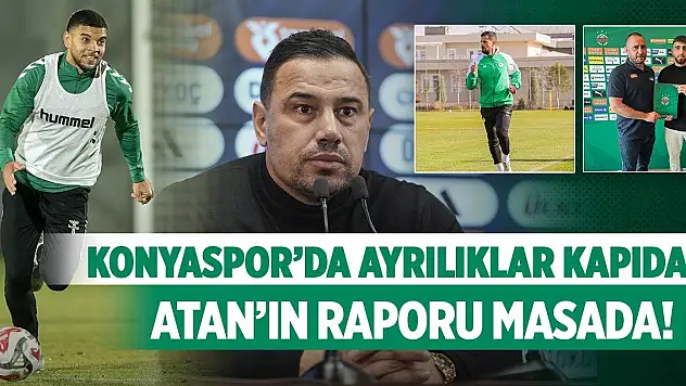 Konyaspor'da ayrılıklar kapıda Atan'ın raporu masada!