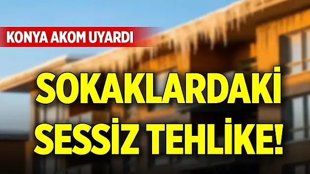 Sokaklardaki sessiz tehlike! Konya AKOM uyardı