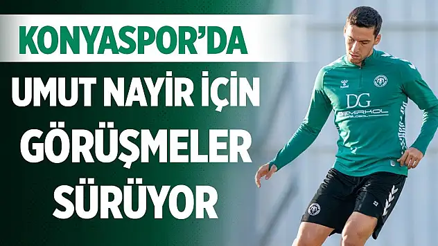 Konyaspor'da Umut Nayir için görüşmeler sürüyor