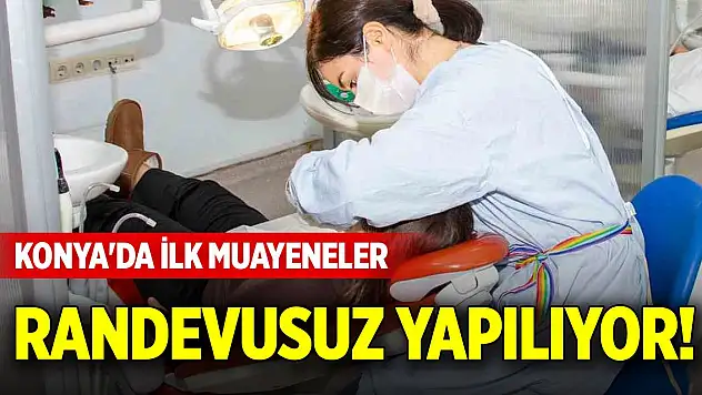 Konya'da ilk muayeneler randevusuz yapılıyor!