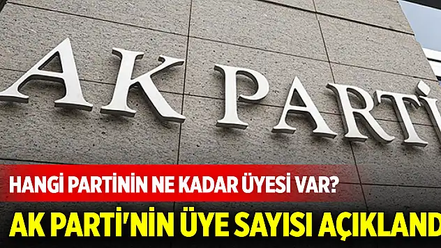 AK Parti'nin üye sayısı açıklandı! Hangi partinin ne kadar üyesi var?