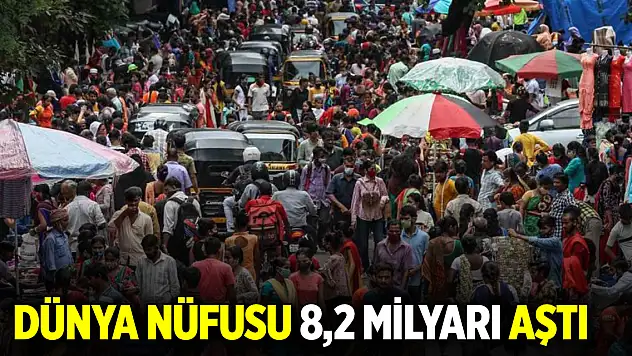Dünya nüfusu 8,2 milyarı aştı