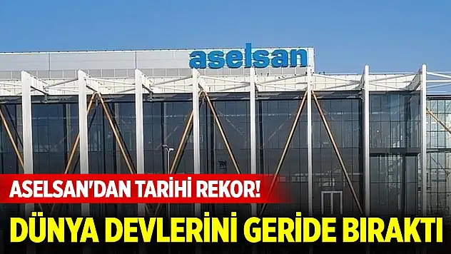 ASELSAN'dan tarihi rekor! Dünya devlerini geride bıraktı