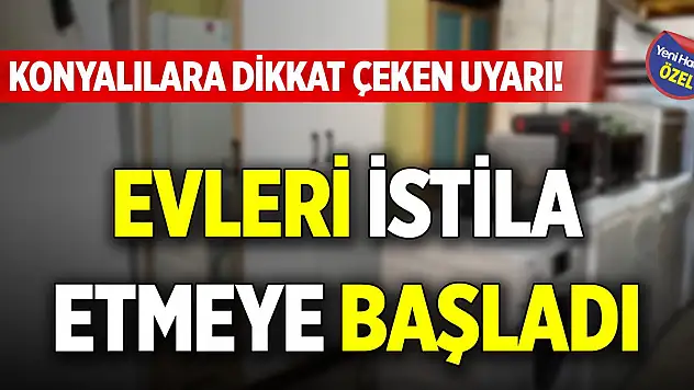 Konyalılara dikkat çeken uyarı! Evleri istila etmeye başladı