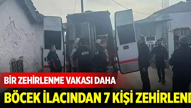Bir zehirlenme vakası daha: Böcek ilacından 7 kişi zehirlendi