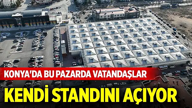 Konya'da bu pazarda vatandaşlar kendi standını açıyor