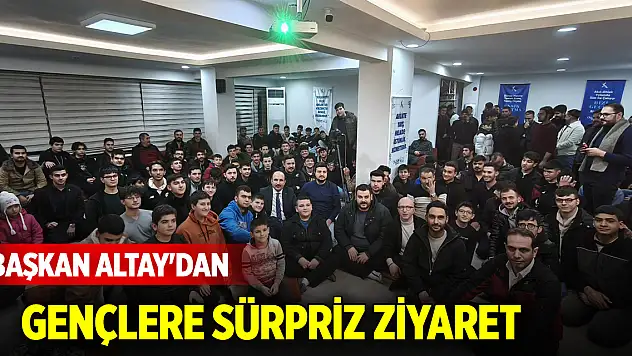 Başkan Altay'dan gençlere sürpriz ziyaret