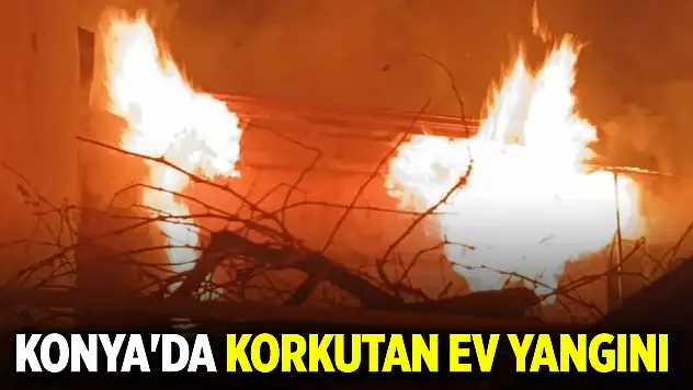 Konya'da alevler geceyi aydınlattı