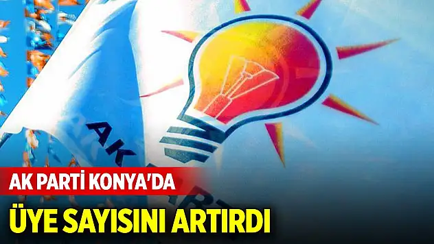 AK Parti Konya'da üye sayısını artırdı