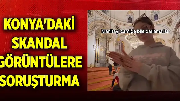 Konya'da camideki uygunsuz görüntülere soruşturma