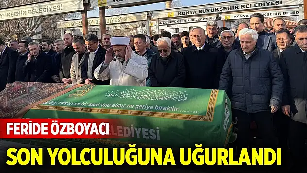 Feride Özboyacı son yolculuğuna uğurlandı