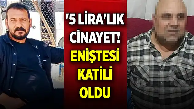 '5 lira'lık cinayet! Eniştesi katili oldu