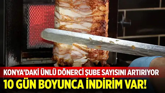 Konya'daki ünlü dönerci 3. şubeyi açtı! Büyük indirim var