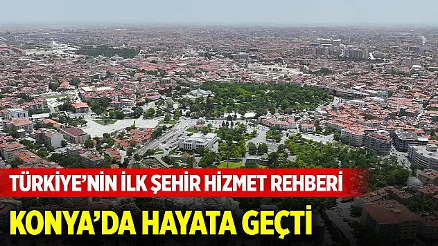 Türkiye'nin ilk şehir hizmet rehberi Konya'da hayata geçti