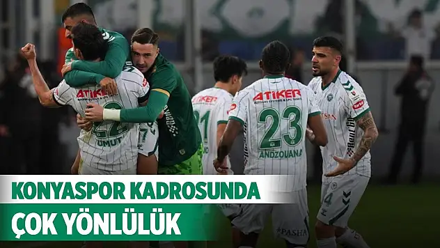 Konyaspor kadrosunda çok yönlülük