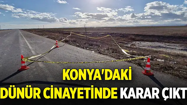 Konya'daki dünür cinayetinde karar çıktı! Sanığa verilen ceza belli oldu