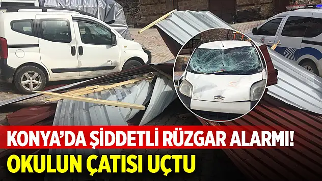Konya'da şiddetli rüzgar alarmı! Okulun çatısı uçtu