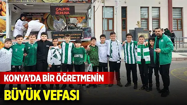 Konya'da bir öğretmenin büyük vefası