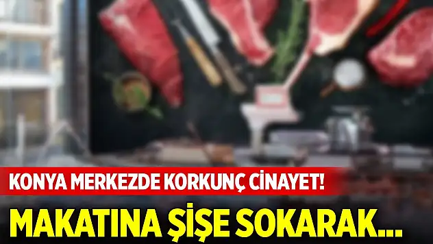 Konya'da merkezde korkunç cinayet! Makatına şişe sokarak...