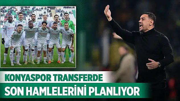Konyaspor transferde son hamlelerini planlıyor