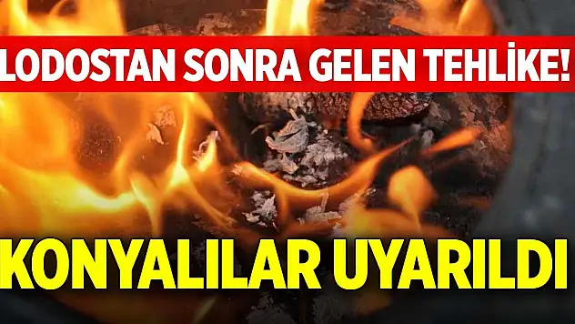 Lodostan sonra gelen tehlike! Konyalılar uyarıldı