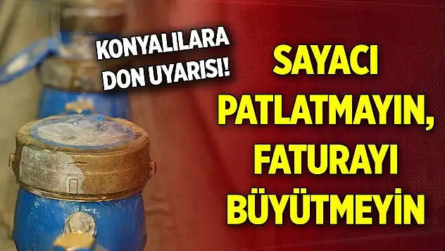 KOSKİ'den Konyalılara don uyarısı! Sayacı patlatmayın, faturayı büyütmeyin