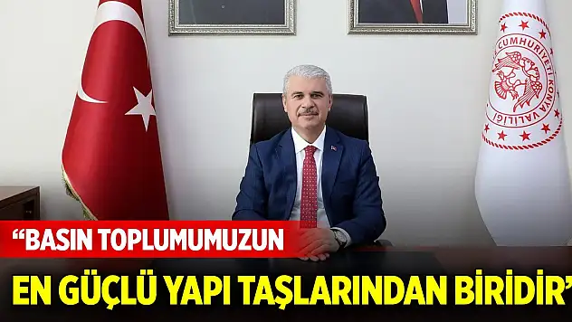 Konya Valisi İbrahim Akın: Basın toplumumuzun en güçlü yapı taşlarından biridir