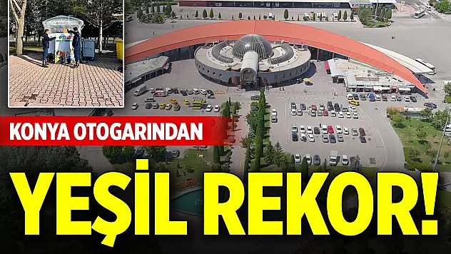 Konya Otogarından yeşil rekor! 15 ton atık ekonomiye kazandırıldı