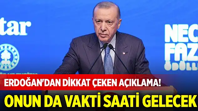 Cumhurbaşkanı Erdoğan'dan dikkat çeken açıklama! Onun da vakti saati gelecek