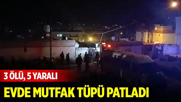 Evde mutfak tüpü patladı: 3 ölü, 5 yaralı