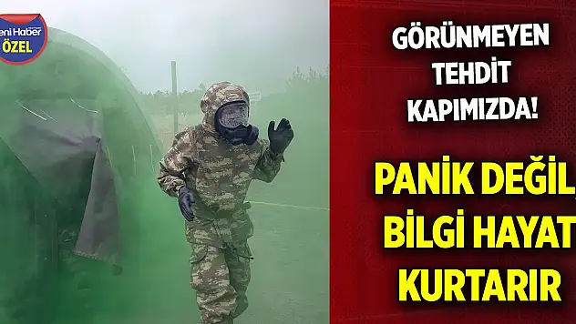 Görünmeyen tehdit kapımızda! Panik değil, bilgi hayat kurtarır