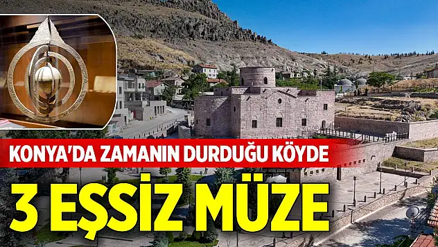 Konya'da zamanın durduğu köyde 3 eşsiz müze
