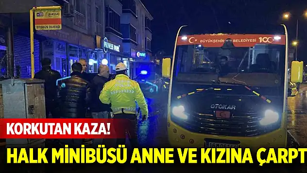 Korkutan kaza! Halk minibüsü anne ve kızına çarptı