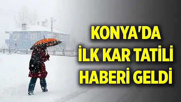 Konya'da ilk kar tatili haberi geldi