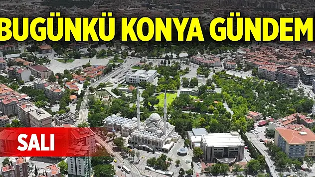 Bugünkü Konya gündemi (20 Ocak 2026)