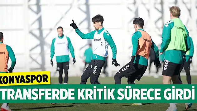 Konyaspor, transferde kritik sürece girdi