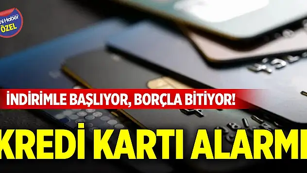 İndirimle başlıyor, borçla bitiyor! Kredi kartı alarmı